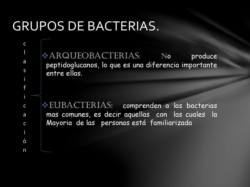 GRUPOS DE BACTERIAS. clasificación. ARQUEOBACTERIAS: No produce peptidoglucanos, lo que es una diferencia importante entre ellas.