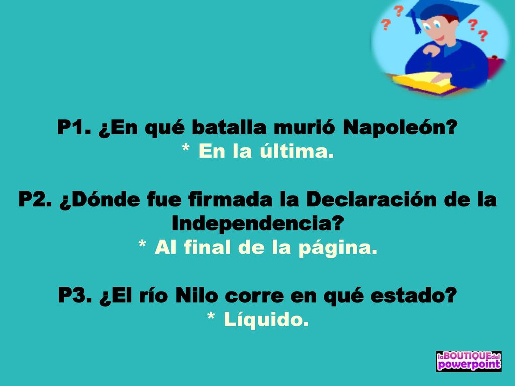 P1. ¿En qué batalla murió Napoleón. En la última. P2
