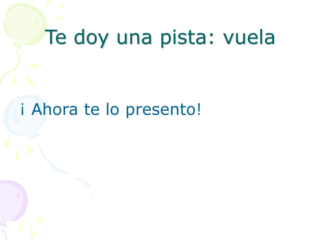 Te doy una pista: vuela ¡ Ahora te lo presento!