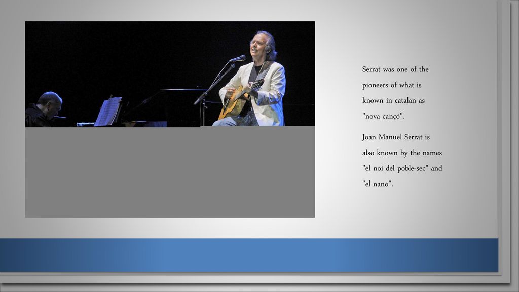 Serrat was one of the pioneers of what is known in catalan as nova cançó .