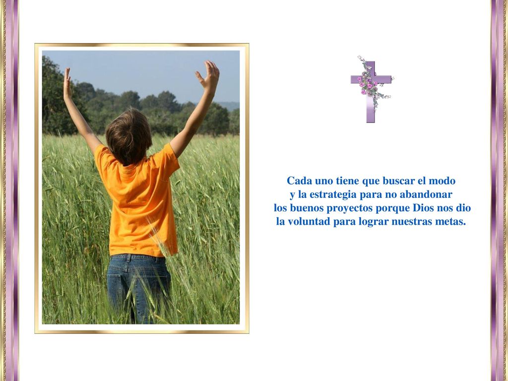 Cada uno tiene que buscar el modo y la estrategia para no abandonar