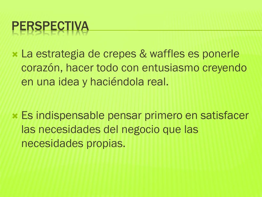PERSPECTIVA La estrategia de crepes & waffles es ponerle corazón, hacer todo con entusiasmo creyendo en una idea y haciéndola real.