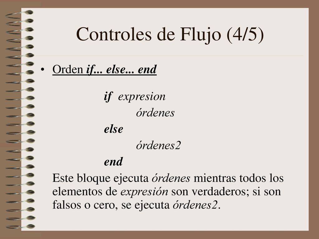 Controles de Flujo (4/5) Orden if... else... end if expresion órdenes