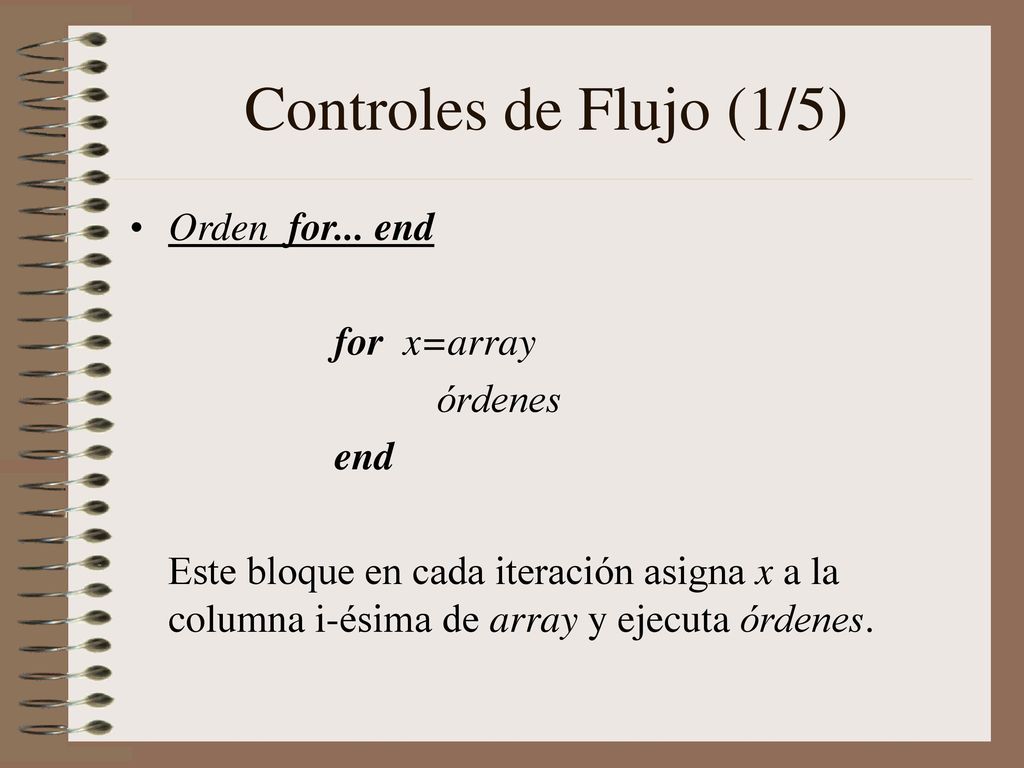 Controles de Flujo (1/5) Orden for... end for x=array órdenes end