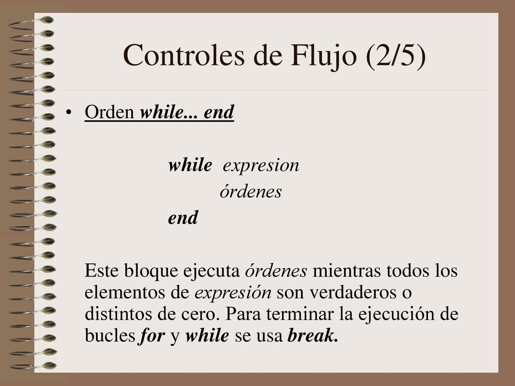 Controles de Flujo (2/5) Orden while... end while expresion órdenes