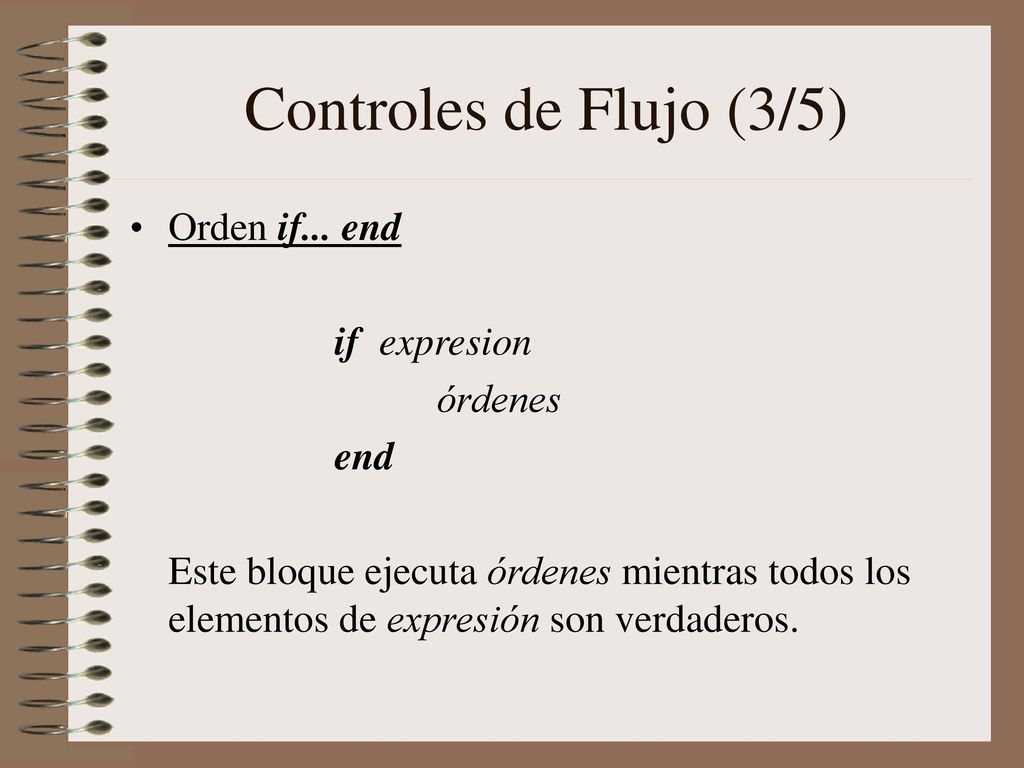 Controles de Flujo (3/5) Orden if... end if expresion órdenes end