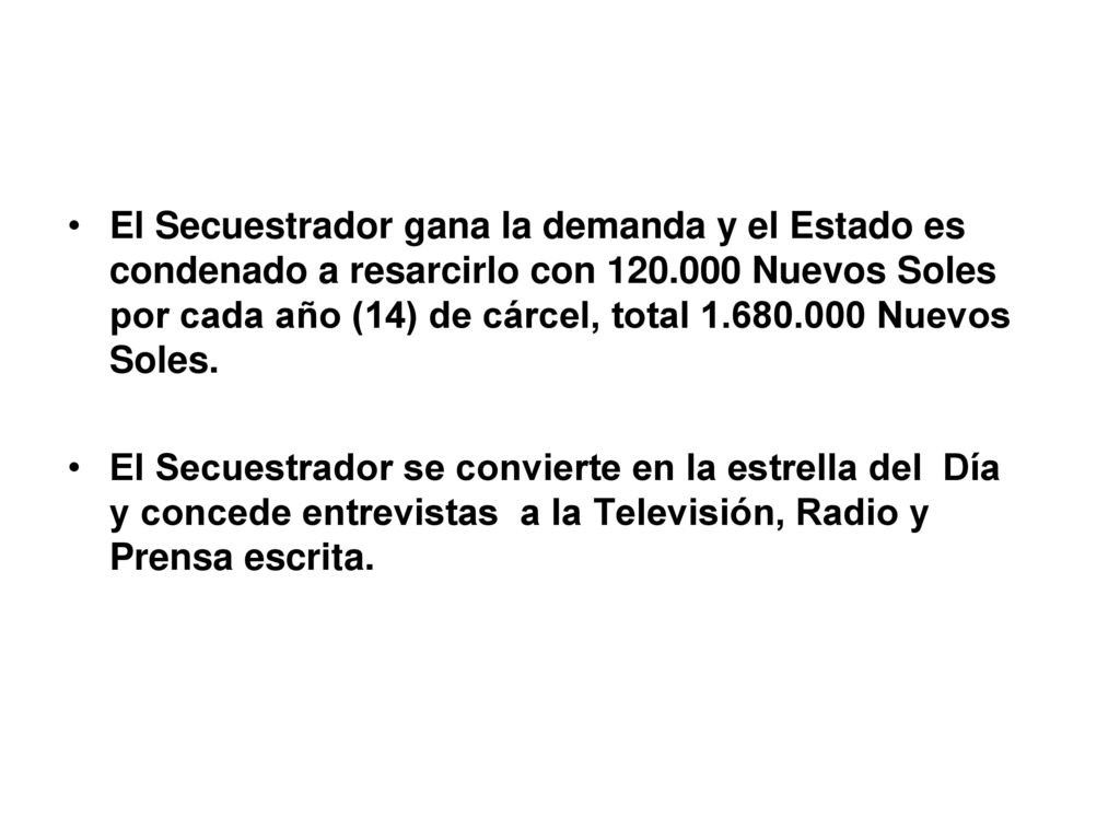 El Secuestrador gana la demanda y el Estado es condenado a resarcirlo con Nuevos Soles por cada año (14) de cárcel, total Nuevos Soles.