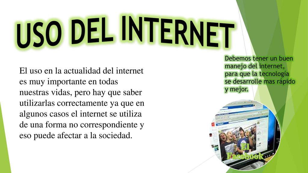 USO DEL INTERNET Debemos tener un buen manejo del internet, para que la tecnología se desarrolle mas rápido y mejor.
