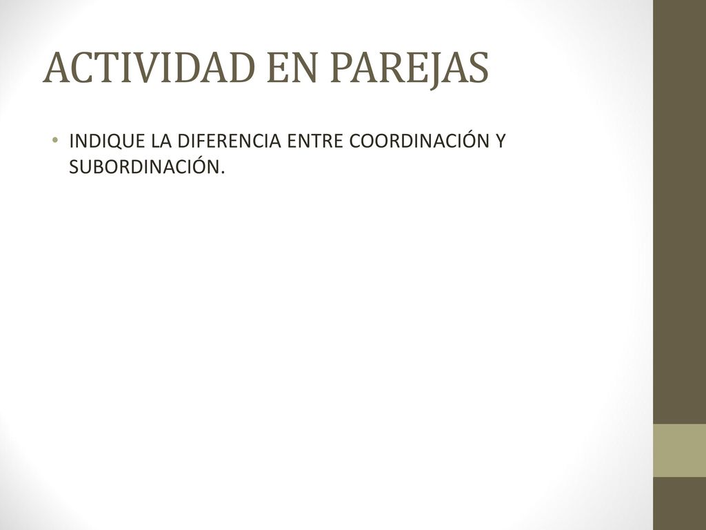 ACTIVIDAD EN PAREJAS INDIQUE LA DIFERENCIA ENTRE COORDINACIÓN Y SUBORDINACIÓN.