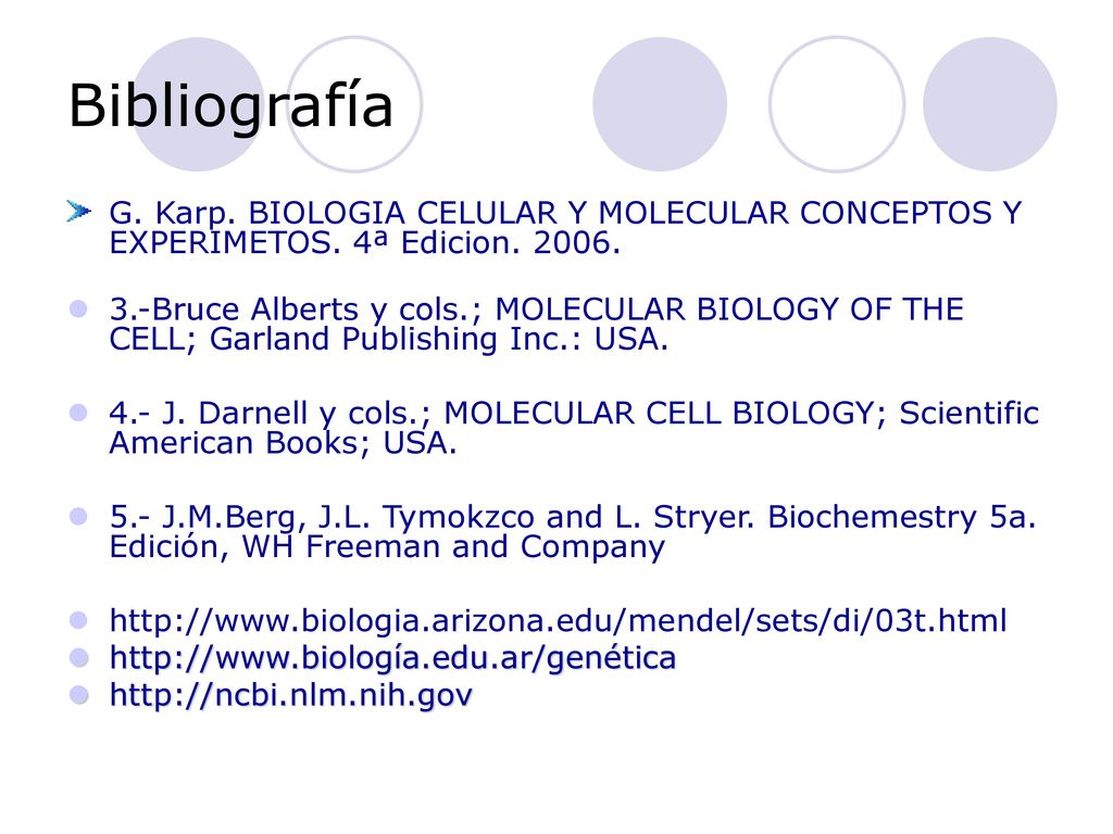 Bibliografía G. Karp. BIOLOGIA CELULAR Y MOLECULAR CONCEPTOS Y EXPERIMETOS. 4ª Edicion