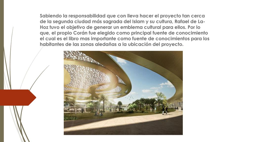 Sabiendo la responsabilidad que con lleva hacer el proyecto tan cerca de la segunda ciudad más sagrada del Islam y su cultura, Rafael de La- Hoz tuvo el objetivo de generar un emblema cultural para ellos.