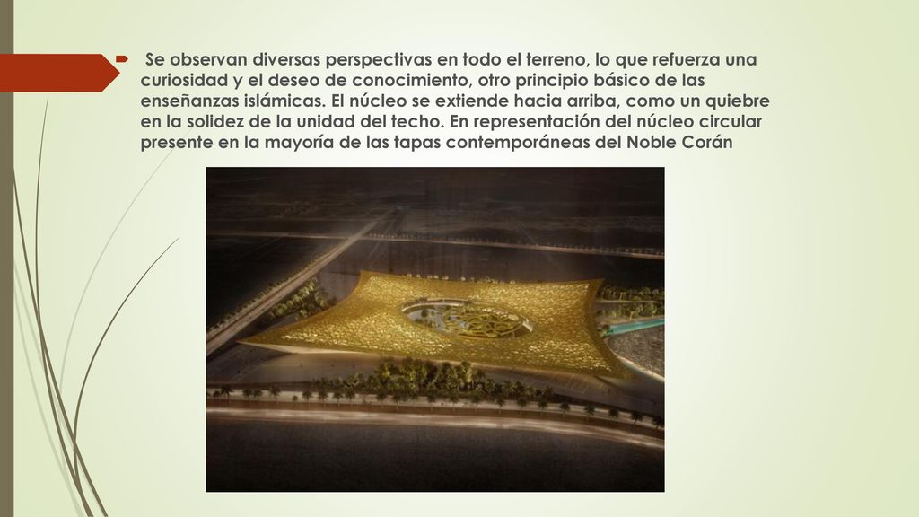 Se observan diversas perspectivas en todo el terreno, lo que refuerza una curiosidad y el deseo de conocimiento, otro principio básico de las enseñanzas islámicas.