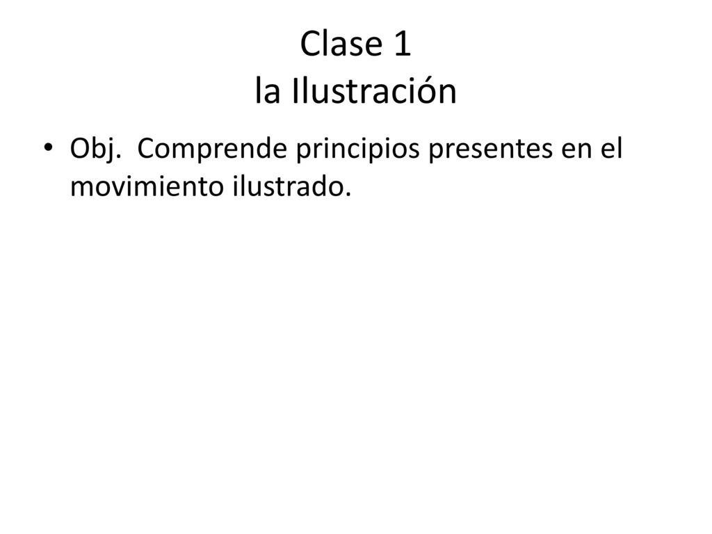 Clase 1 la Ilustración Obj. Comprende principios presentes en el movimiento ilustrado.