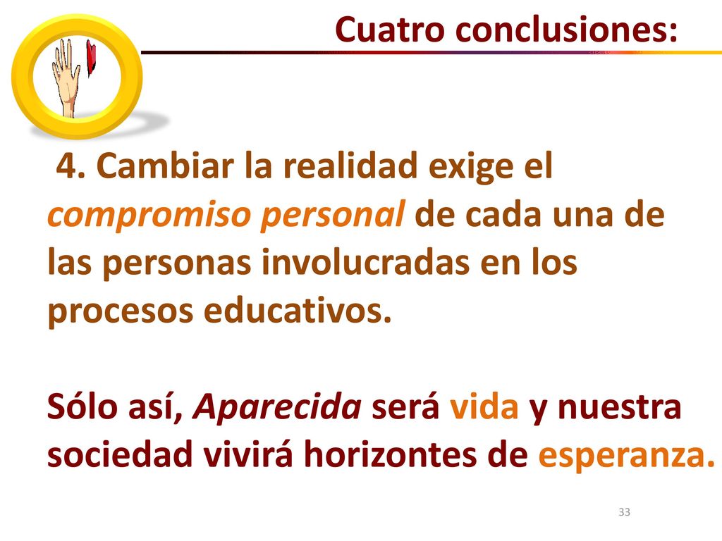 Cuatro conclusiones: 4. Cambiar la realidad exige el compromiso personal de cada una de las personas involucradas en los procesos educativos.