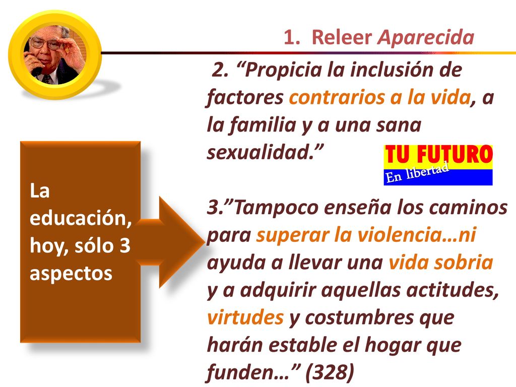 1. Releer Aparecida 2. Propicia la inclusión de factores contrarios a la vida, a la familia y a una sana sexualidad.