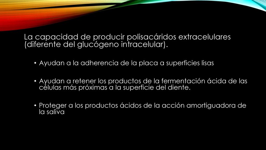 La capacidad de producir polisacáridos extracelulares (diferente del glucógeno intracelular).