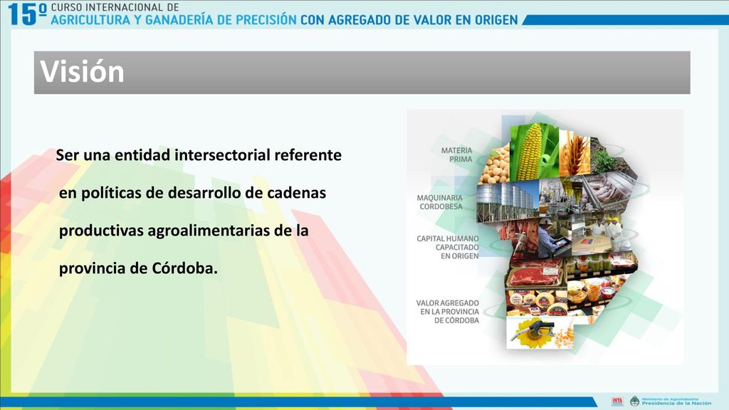Visión Ser una entidad intersectorial referente en políticas de desarrollo de cadenas productivas agroalimentarias de la provincia de Córdoba.