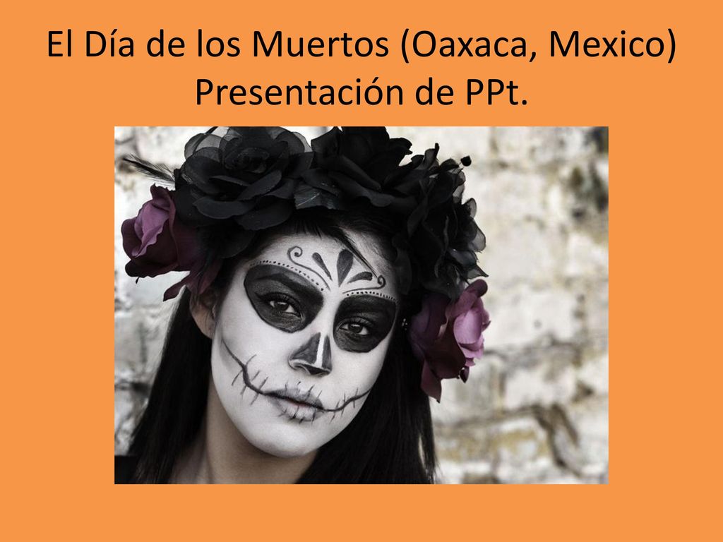 El Día de los Muertos (Oaxaca, Mexico) Presentación de PPt.