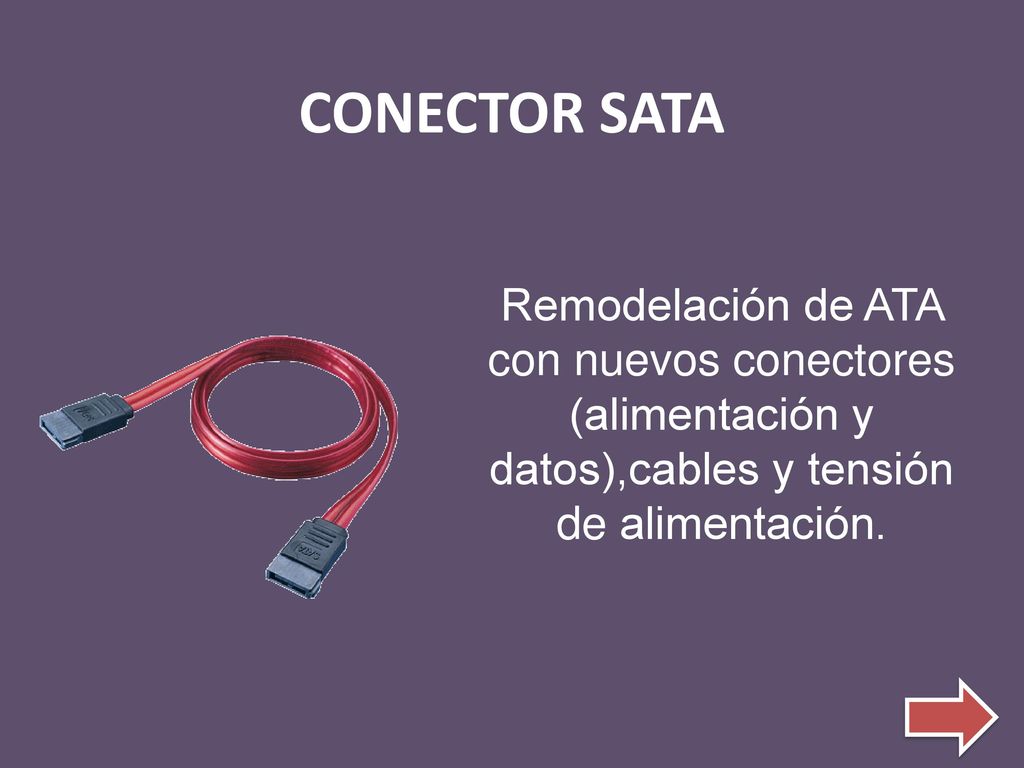 CONECTOR SATA Remodelación de ATA con nuevos conectores (alimentación y datos),cables y tensión de alimentación.