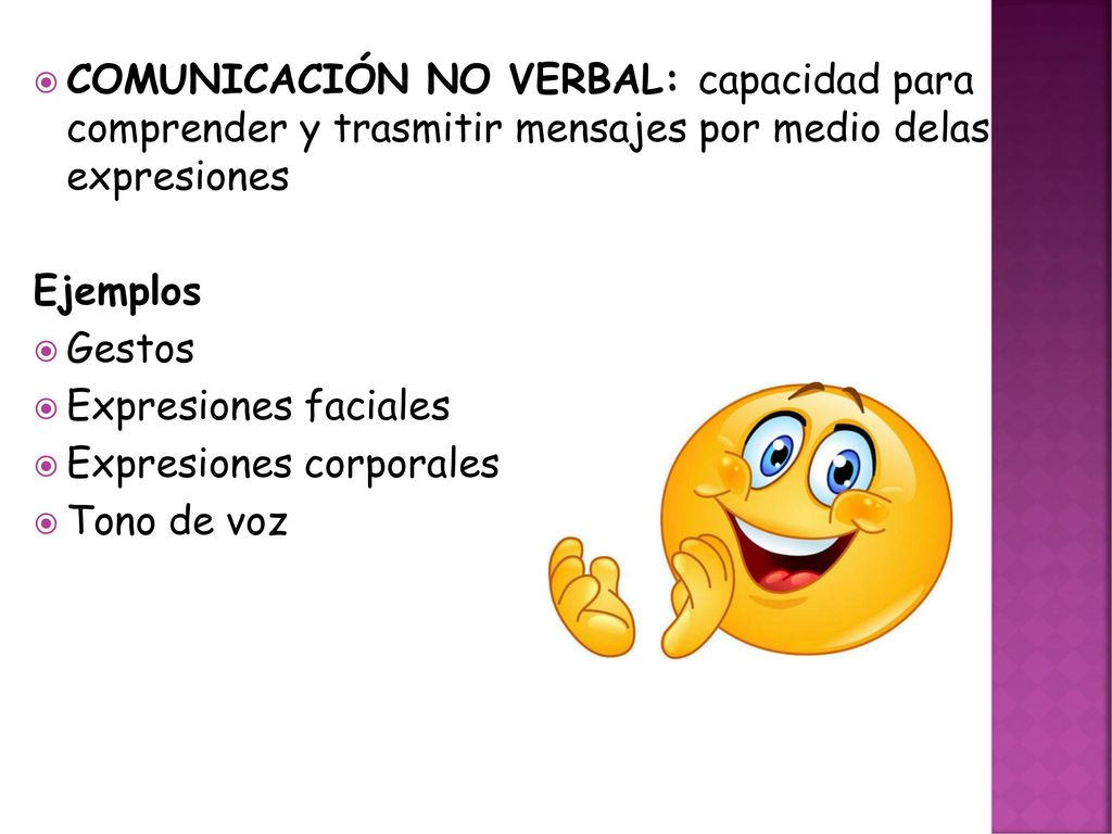 COMUNICACIÓN NO VERBAL: capacidad para comprender y trasmitir mensajes por medio delas expresiones
