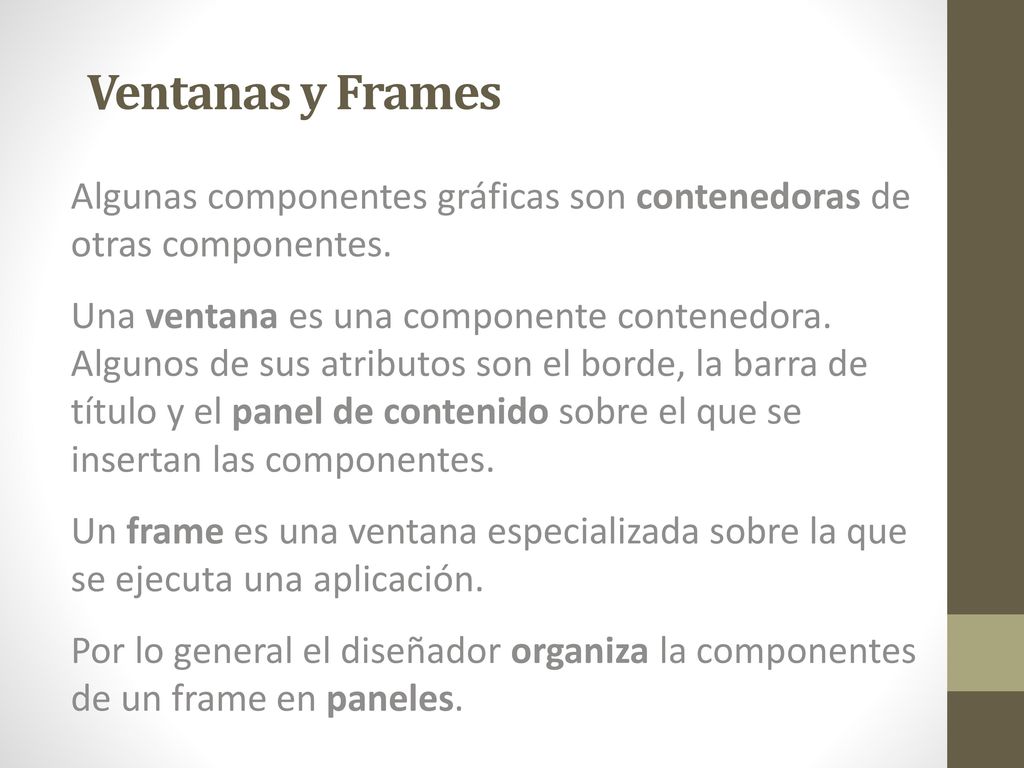 Ventanas y Frames Algunas componentes gráficas son contenedoras de otras componentes.