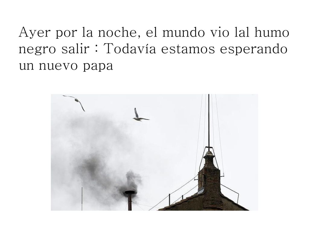 Ayer por la noche, el mundo vio lal humo negro salir : Todavía estamos esperando un nuevo papa