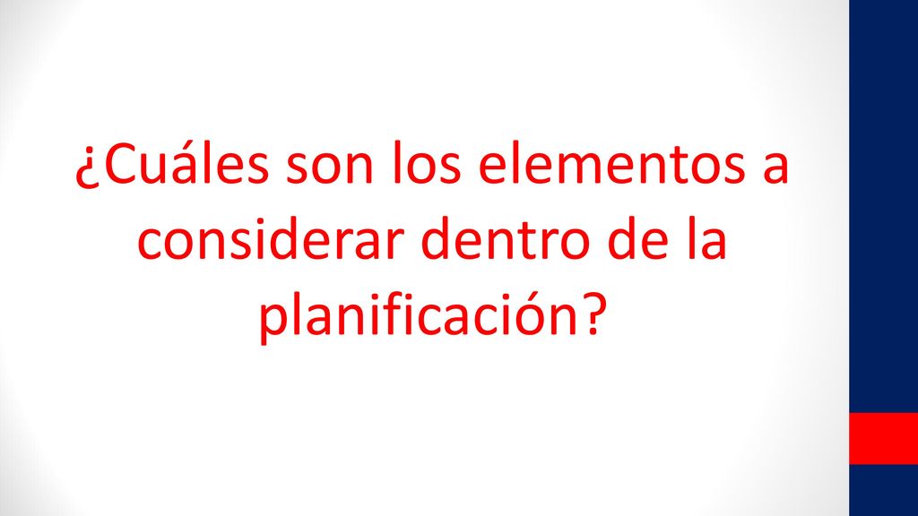 ¿Cuáles son los elementos a considerar dentro de la planificación