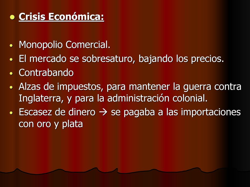 Crisis Económica: Monopolio Comercial. El mercado se sobresaturo, bajando los precios. Contrabando.