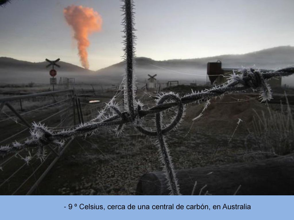 - 9 º Celsius, cerca de una central de carbón, en Australia