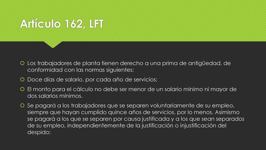 Artículo 162, LFT Los trabajadores de planta tienen derecho a una prima de antigüedad, de conformidad con las normas siguientes: