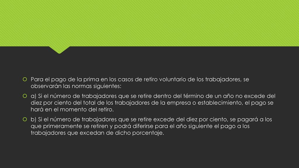Para el pago de la prima en los casos de retiro voluntario de los trabajadores, se observarán las normas siguientes: