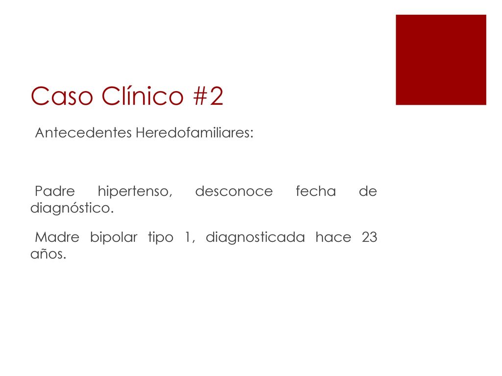Caso Clínico #2 Antecedentes Heredofamiliares: Padre hipertenso, desconoce fecha de diagnóstico.