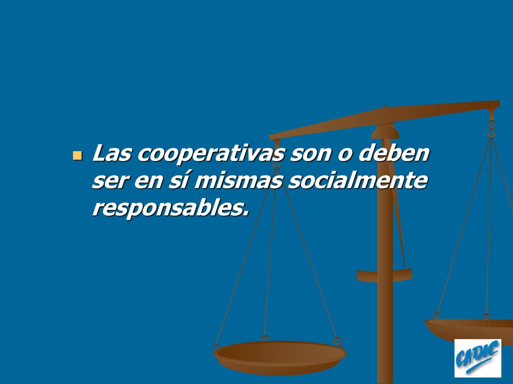 Las cooperativas son o deben ser en sí mismas socialmente responsables.