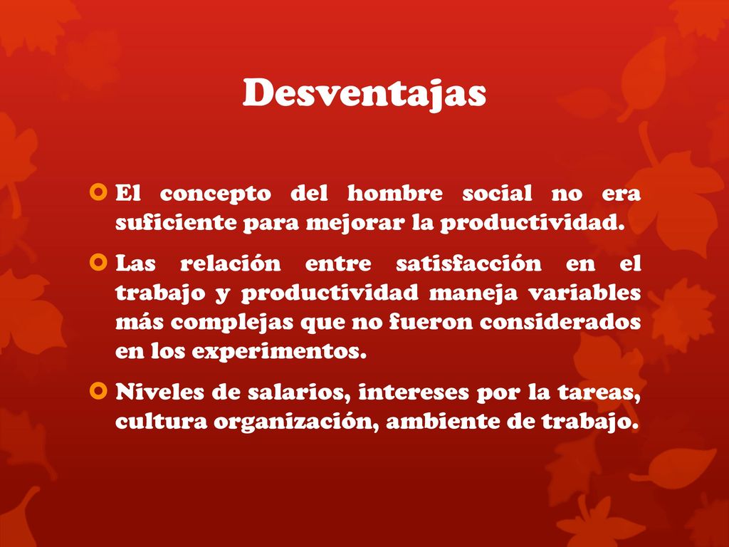 Desventajas El concepto del hombre social no era suficiente para mejorar la productividad.