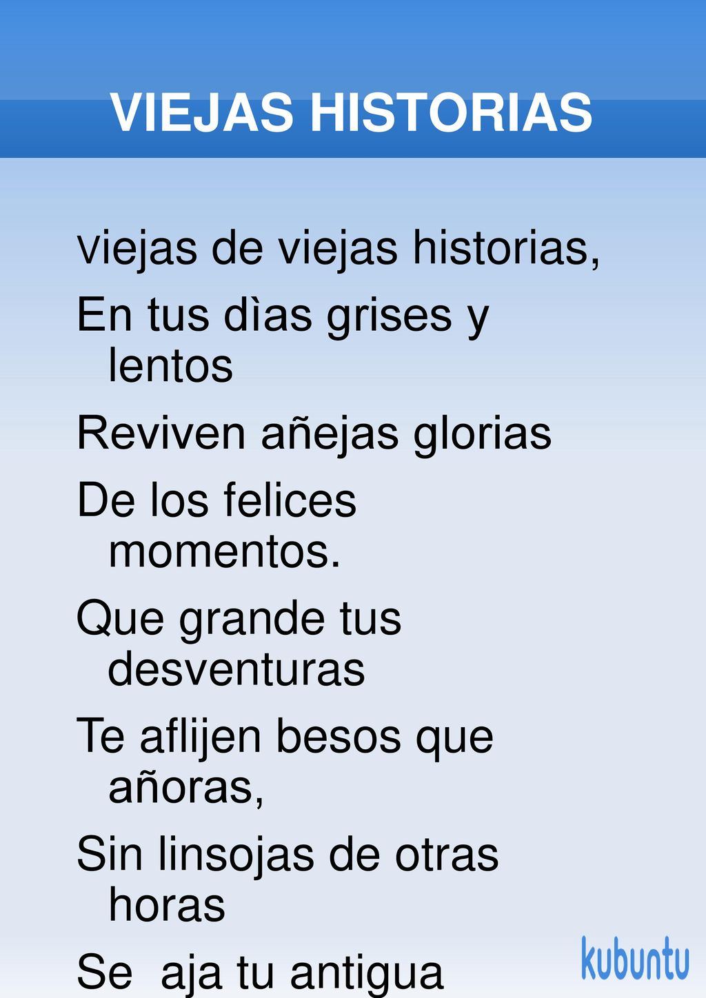 VIEJAS HISTORIAS En tus dìas grises y lentos Reviven añejas glorias
