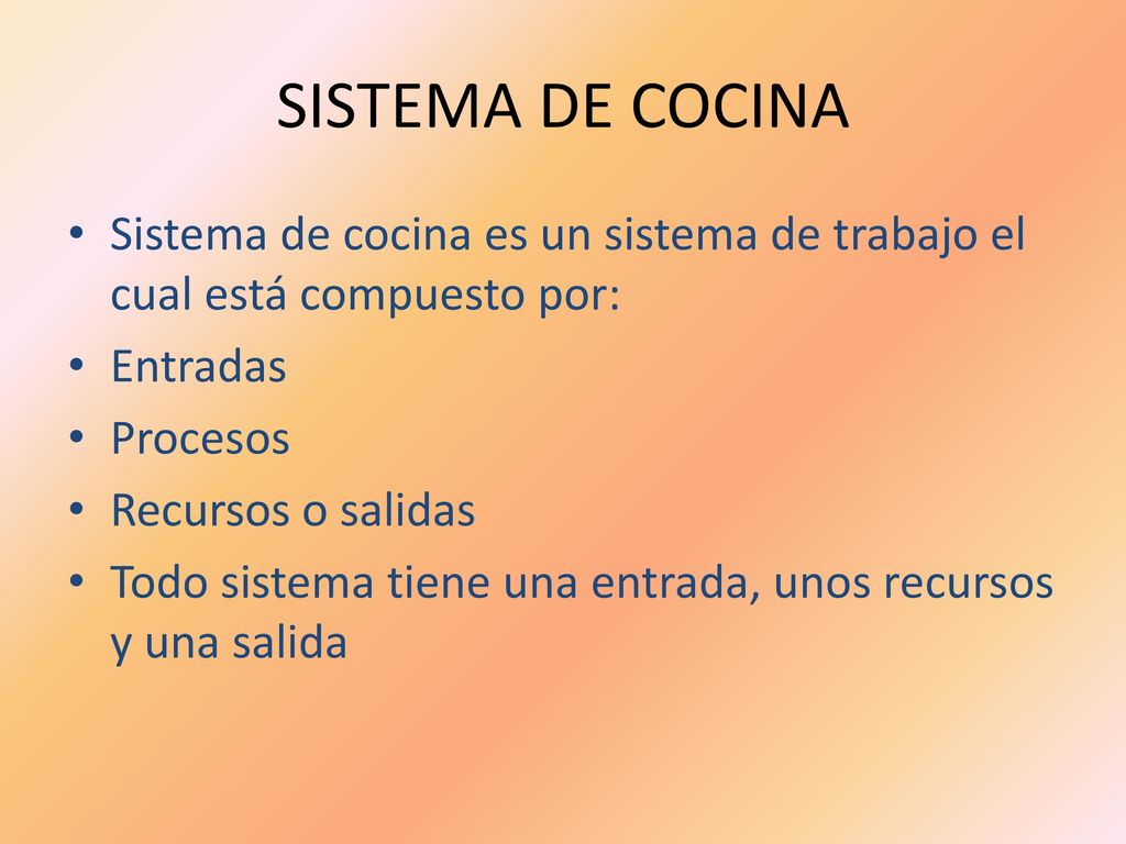 SISTEMA DE COCINA Sistema de cocina es un sistema de trabajo el cual está compuesto por: Entradas.