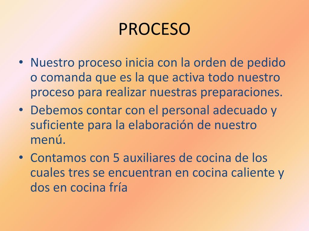 PROCESO Nuestro proceso inicia con la orden de pedido o comanda que es la que activa todo nuestro proceso para realizar nuestras preparaciones.