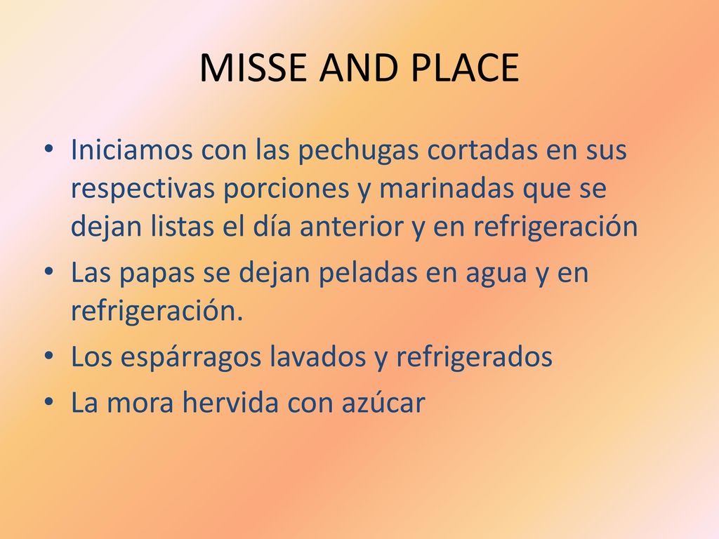 MISSE AND PLACE Iniciamos con las pechugas cortadas en sus respectivas porciones y marinadas que se dejan listas el día anterior y en refrigeración.