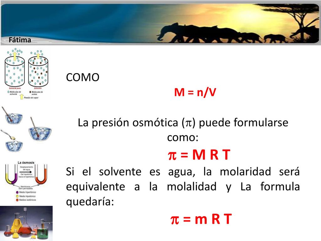La presión osmótica () puede formularse como:  = M R T