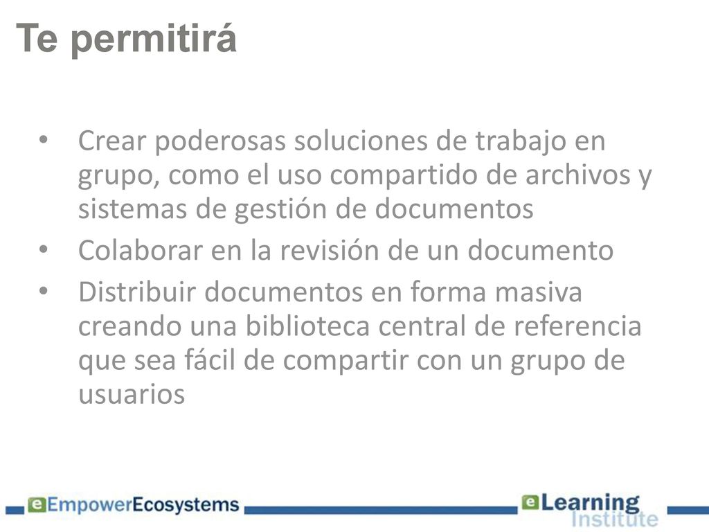 Te permitirá Crear poderosas soluciones de trabajo en grupo, como el uso compartido de archivos y sistemas de gestión de documentos.