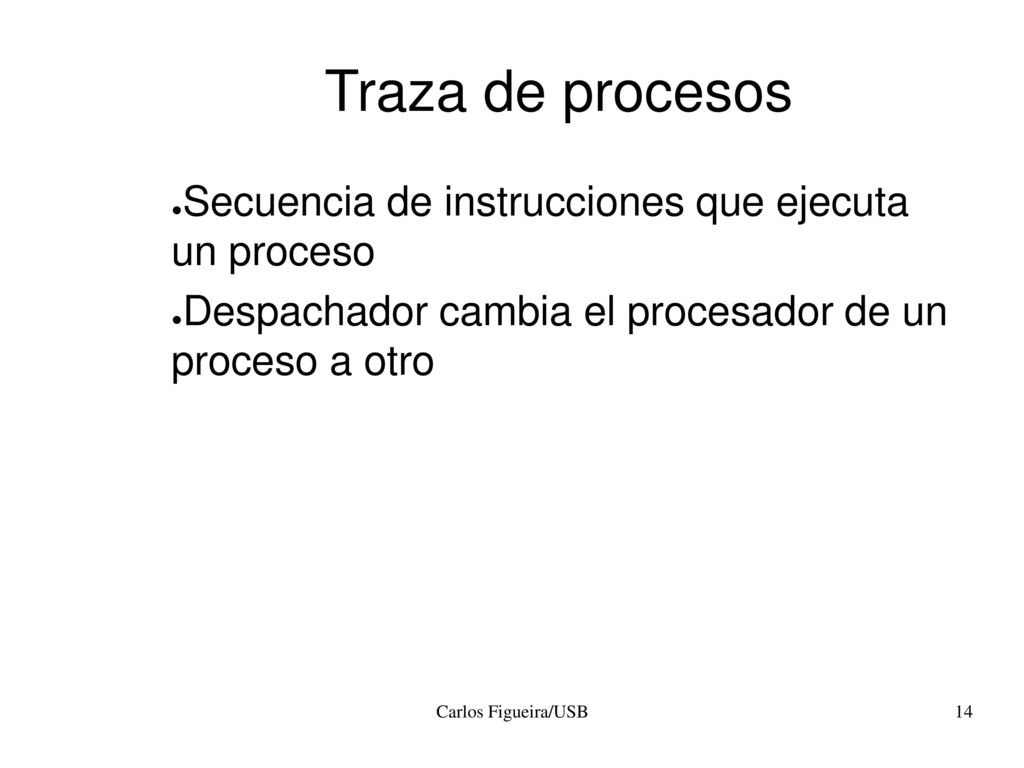 Traza de procesos Secuencia de instrucciones que ejecuta un proceso
