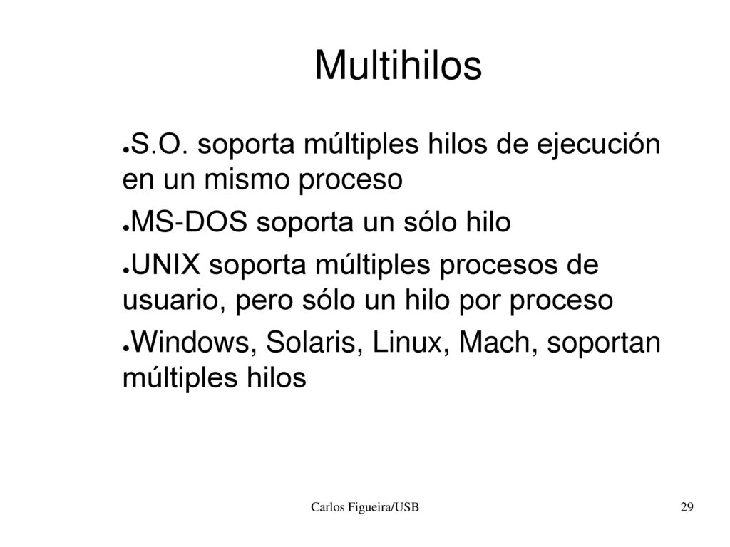Multihilos S.O. soporta múltiples hilos de ejecución en un mismo proceso. MS-DOS soporta un sólo hilo.