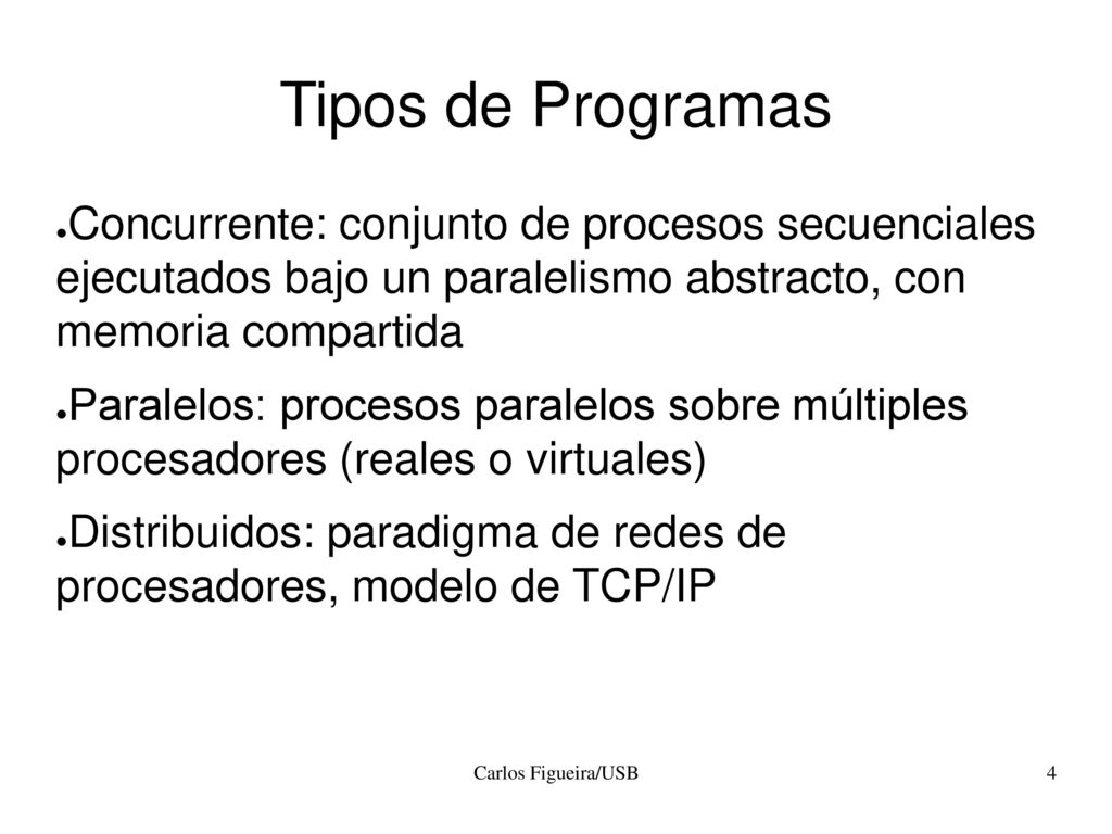 Tipos de Programas Concurrente: conjunto de procesos secuenciales ejecutados bajo un paralelismo abstracto, con memoria compartida.