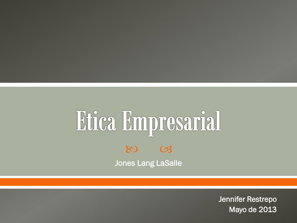 Etica Empresarial Jones Lang LaSalle Jennifer Restrepo Mayo de 2013