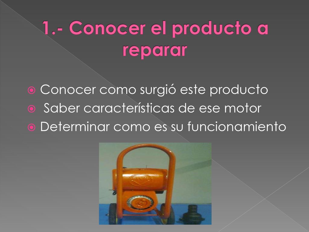 1.- Conocer el producto a reparar