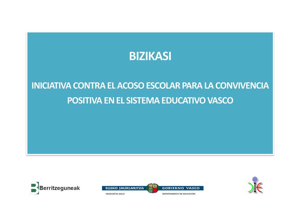 BIZIKASI INICIATIVA CONTRA EL ACOSO ESCOLAR PARA LA CONVIVENCIA POSITIVA EN EL SISTEMA EDUCATIVO VASCO.