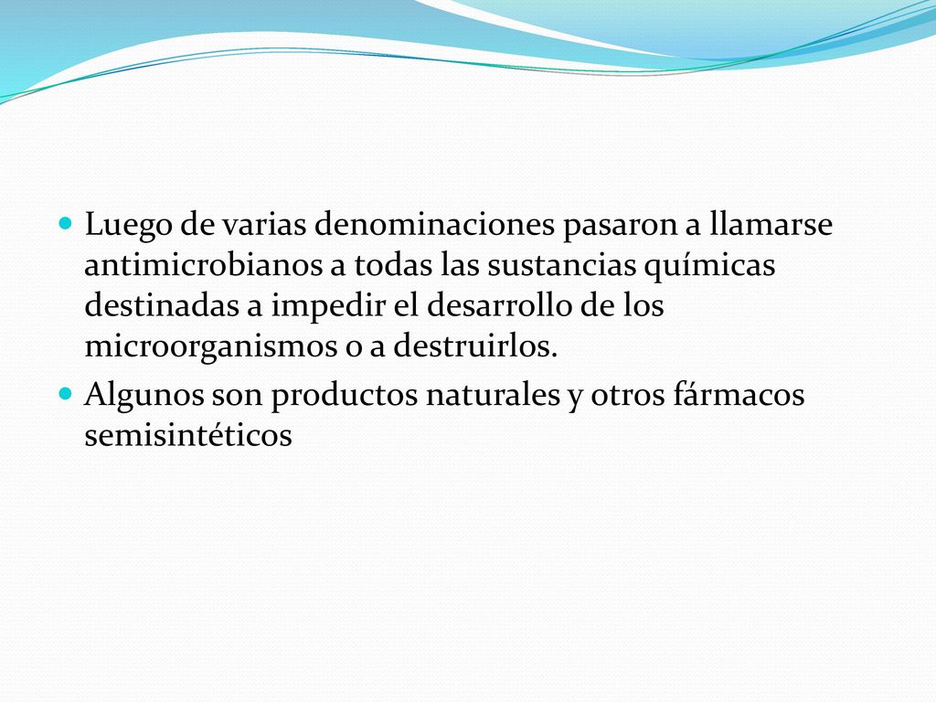 Luego de varias denominaciones pasaron a llamarse antimicrobianos a todas las sustancias químicas destinadas a impedir el desarrollo de los microorganismos o a destruirlos.