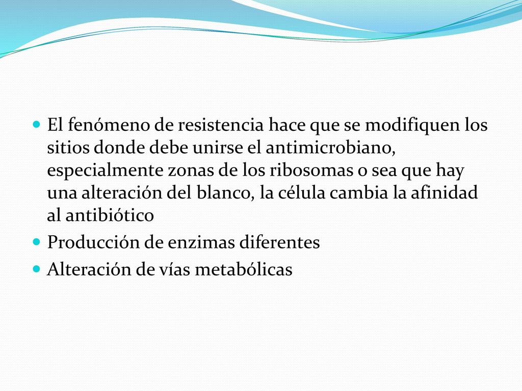 El fenómeno de resistencia hace que se modifiquen los sitios donde debe unirse el antimicrobiano, especialmente zonas de los ribosomas o sea que hay una alteración del blanco, la célula cambia la afinidad al antibiótico