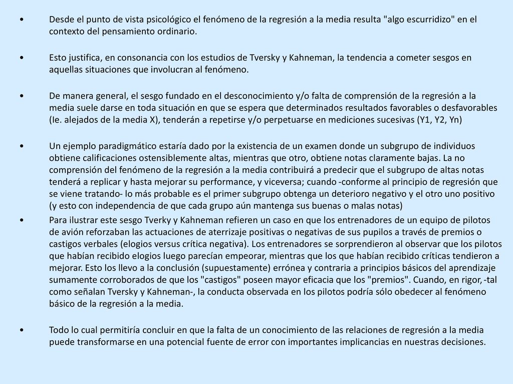 Desde el punto de vista psicológico el fenómeno de la regresión a la media resulta algo escurridizo en el contexto del pensamiento ordinario.