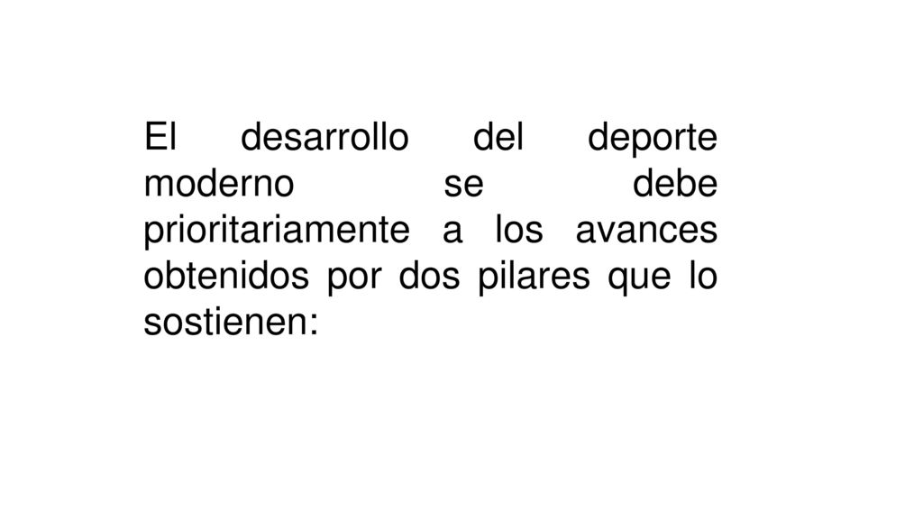El desarrollo del deporte moderno se debe prioritariamente a los avances obtenidos por dos pilares que lo sostienen: